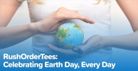 RushOrderTees: Celebrating Earth Day, Every Day